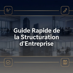 Guide Rapide de la Structuration d'Entreprise