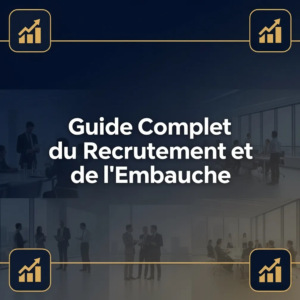Guide Complet du Recrutement et de l'Embauche