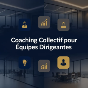Coaching Collectif pour Équipes Dirigeantes